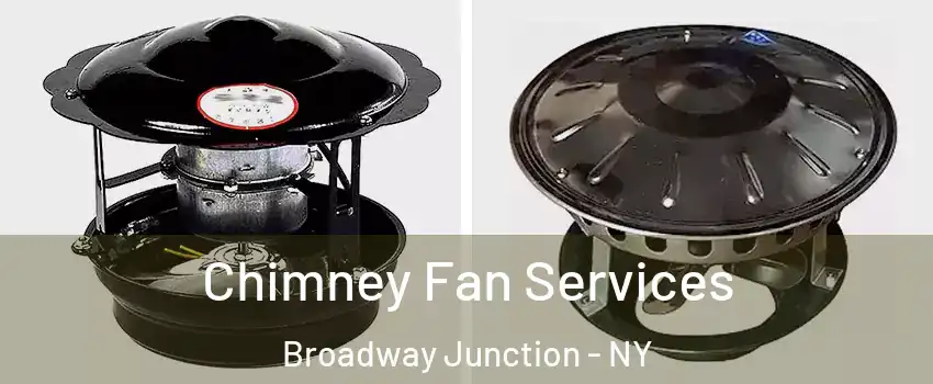 Chimney Fan Services Broadway Junction - NY