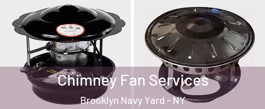 Chimney Fan Services Brooklyn Navy Yard - NY