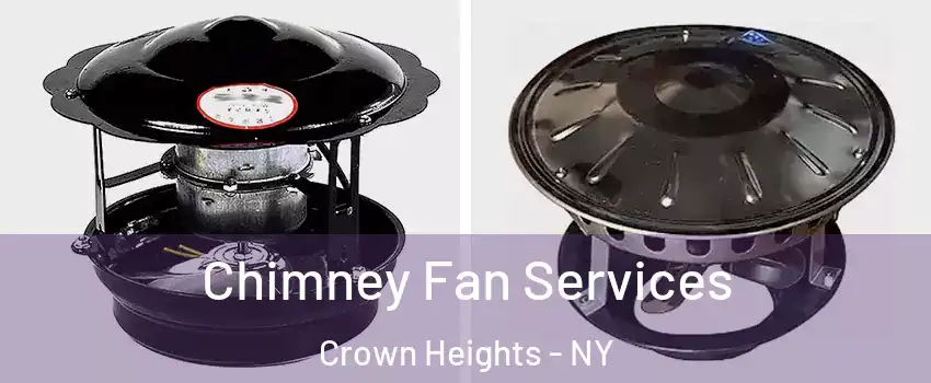 Chimney Fan Services Crown Heights - NY