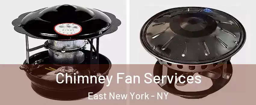 Chimney Fan Services East New York - NY