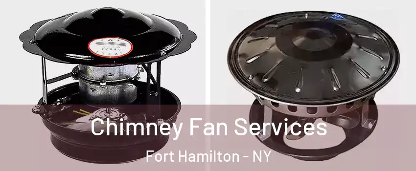 Chimney Fan Services Fort Hamilton - NY