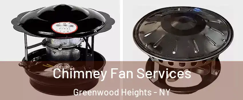 Chimney Fan Services Greenwood Heights - NY