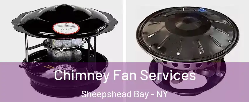 Chimney Fan Services Sheepshead Bay - NY