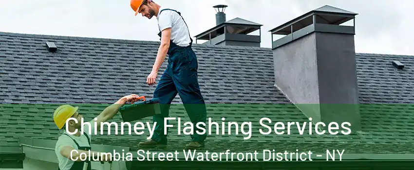 Chimney Flashing Services Columbia Street Waterfront District - NY