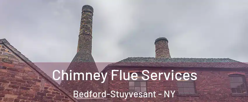 Chimney Flue Services Bedford-Stuyvesant - NY