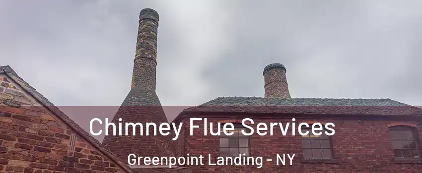 Chimney Flue Services Greenpoint Landing - NY