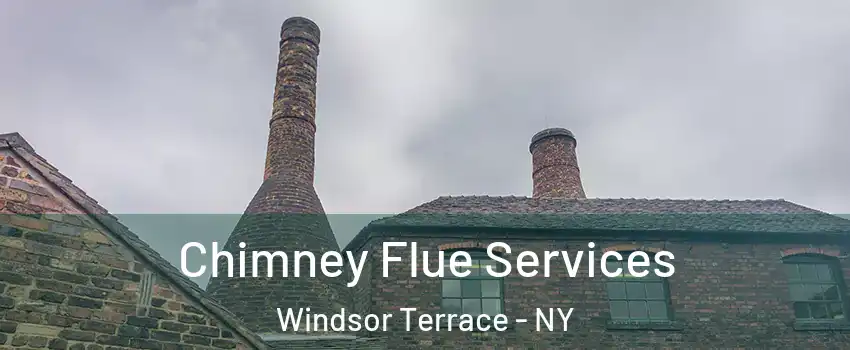 Chimney Flue Services Windsor Terrace - NY