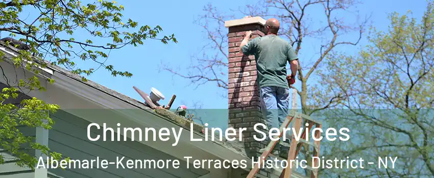 Chimney Liner Services Albemarle-Kenmore Terraces Historic District - NY