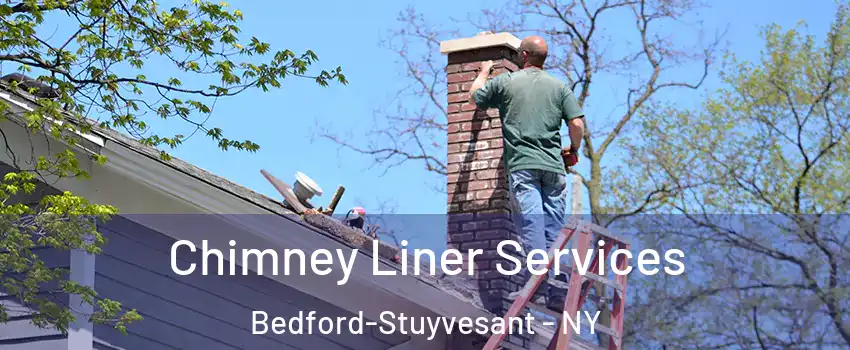 Chimney Liner Services Bedford-Stuyvesant - NY