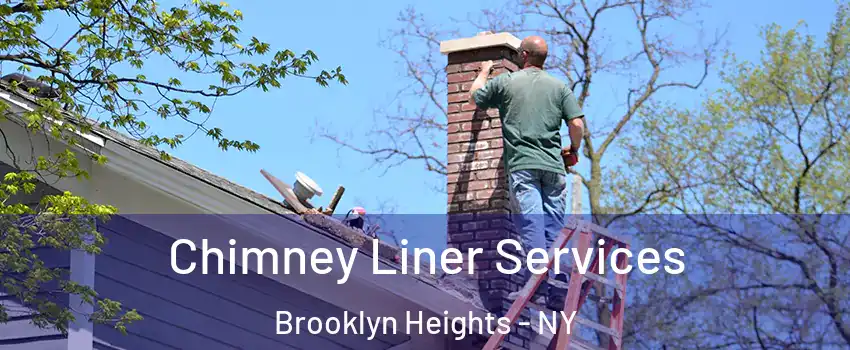 Chimney Liner Services Brooklyn Heights - NY