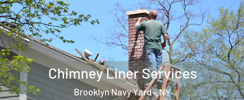 Chimney Liner Services Brooklyn Navy Yard - NY