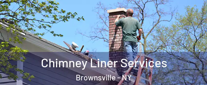 Chimney Liner Services Brownsville - NY