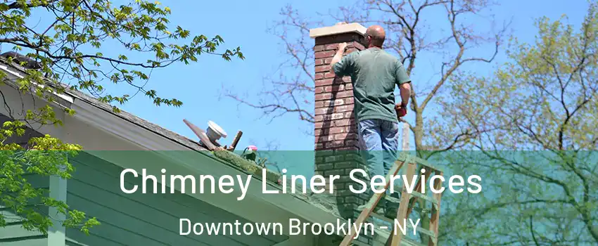 Chimney Liner Services Downtown Brooklyn - NY