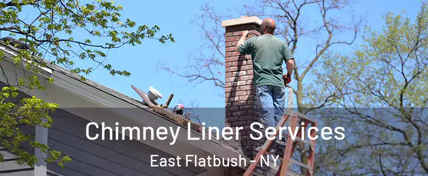 Chimney Liner Services East Flatbush - NY