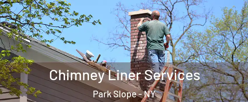 Chimney Liner Services Park Slope - NY