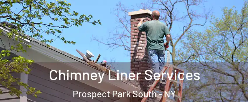 Chimney Liner Services Prospect Park South - NY