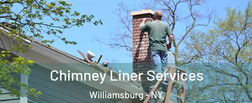 Chimney Liner Services Williamsburg - NY