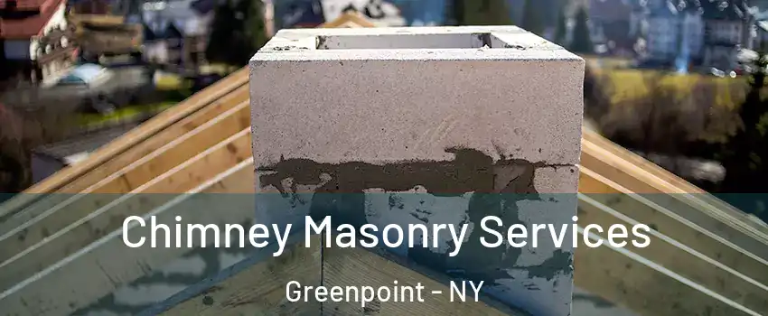 Chimney Masonry Services Greenpoint - NY