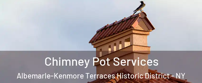 Chimney Pot Services Albemarle-Kenmore Terraces Historic District - NY