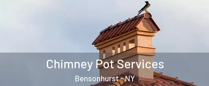 Chimney Pot Services Bensonhurst - NY