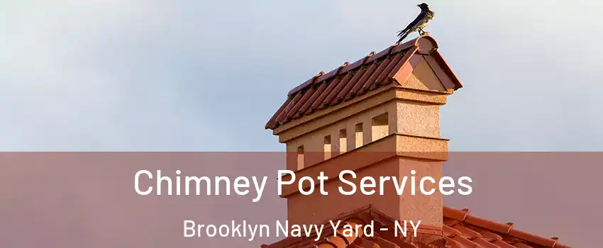 Chimney Pot Services Brooklyn Navy Yard - NY