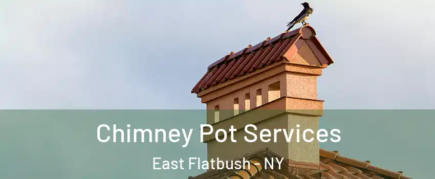 Chimney Pot Services East Flatbush - NY