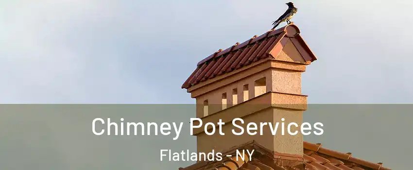 Chimney Pot Services Flatlands - NY