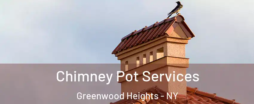 Chimney Pot Services Greenwood Heights - NY