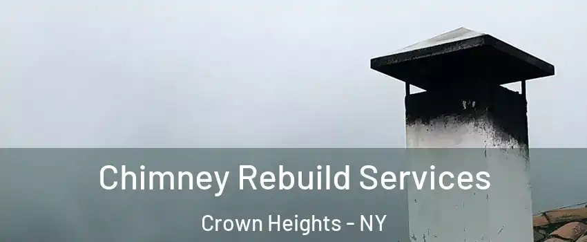 Chimney Rebuild Services Crown Heights - NY