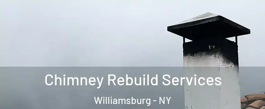 Chimney Rebuild Services Williamsburg - NY