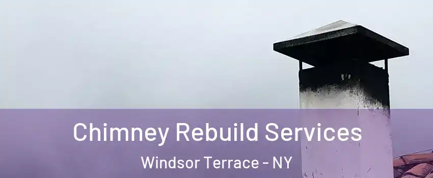 Chimney Rebuild Services Windsor Terrace - NY