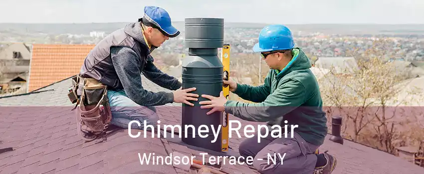 Chimney Repair Windsor Terrace - NY