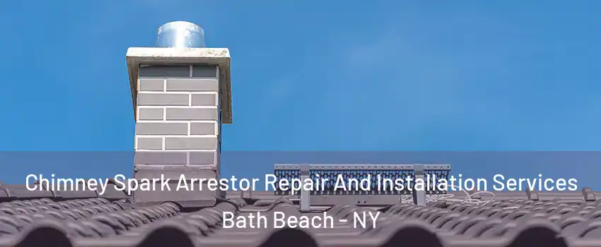 Chimney Spark Arrestor Repair And Installation Services Bath Beach - NY