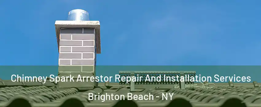 Chimney Spark Arrestor Repair And Installation Services Brighton Beach - NY