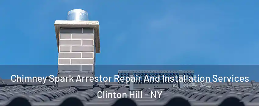 Chimney Spark Arrestor Repair And Installation Services Clinton Hill - NY