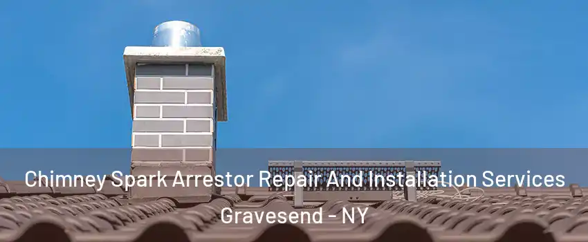 Chimney Spark Arrestor Repair And Installation Services Gravesend - NY