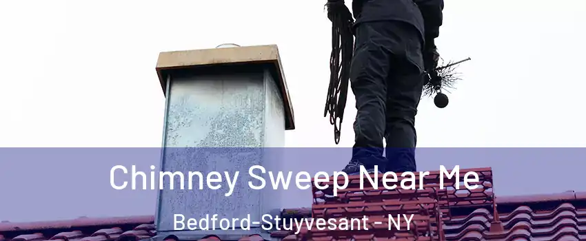 Chimney Sweep Near Me Bedford-Stuyvesant - NY