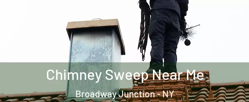 Chimney Sweep Near Me Broadway Junction - NY