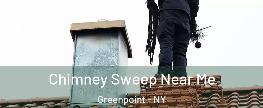 Chimney Sweep Near Me Greenpoint - NY