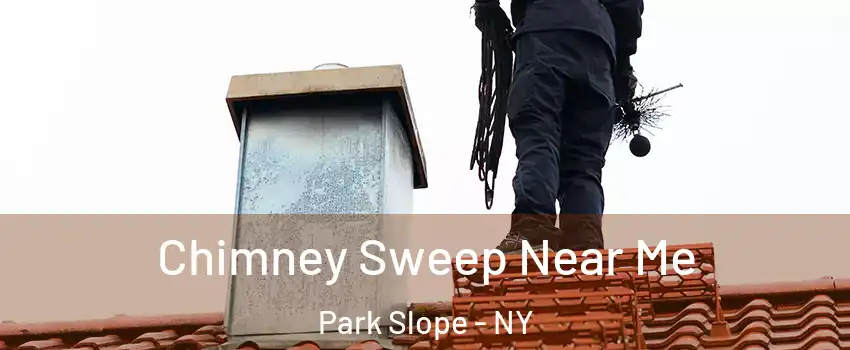 Chimney Sweep Near Me Park Slope - NY