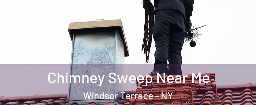 Chimney Sweep Near Me Windsor Terrace - NY