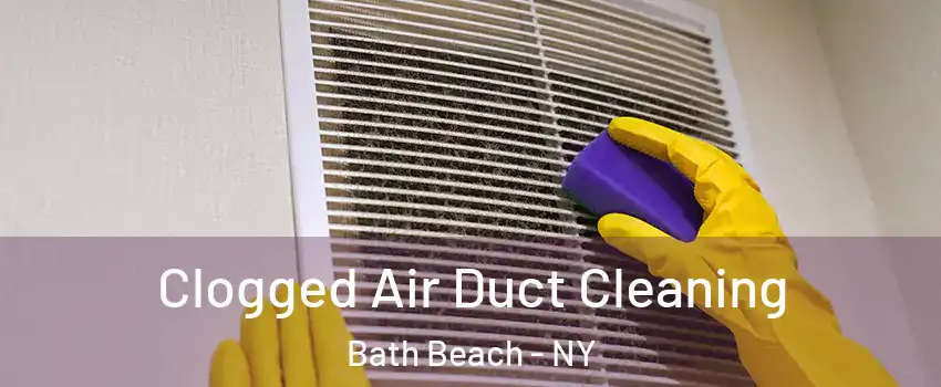 Clogged Air Duct Cleaning Bath Beach - NY