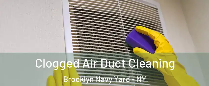 Clogged Air Duct Cleaning Brooklyn Navy Yard - NY