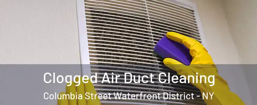 Clogged Air Duct Cleaning Columbia Street Waterfront District - NY