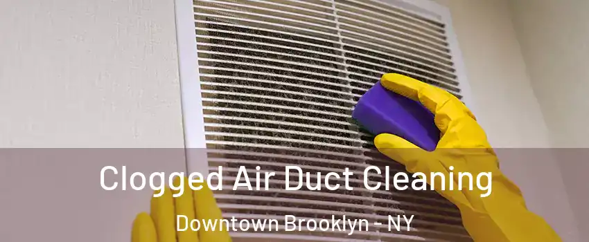 Clogged Air Duct Cleaning Downtown Brooklyn - NY