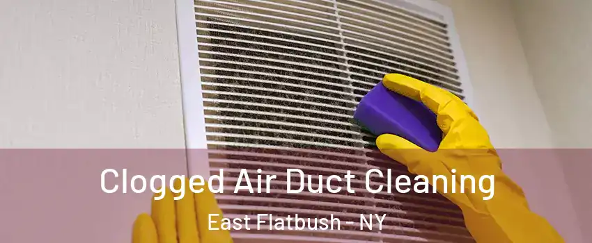 Clogged Air Duct Cleaning East Flatbush - NY