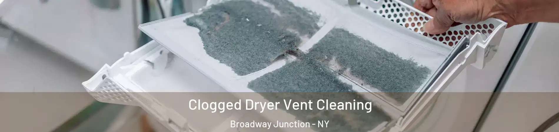 Clogged Dryer Vent Cleaning Broadway Junction - NY