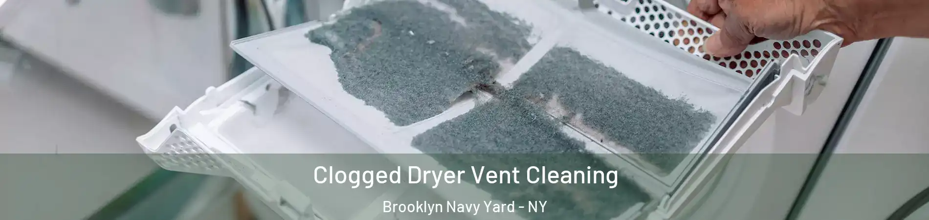 Clogged Dryer Vent Cleaning Brooklyn Navy Yard - NY