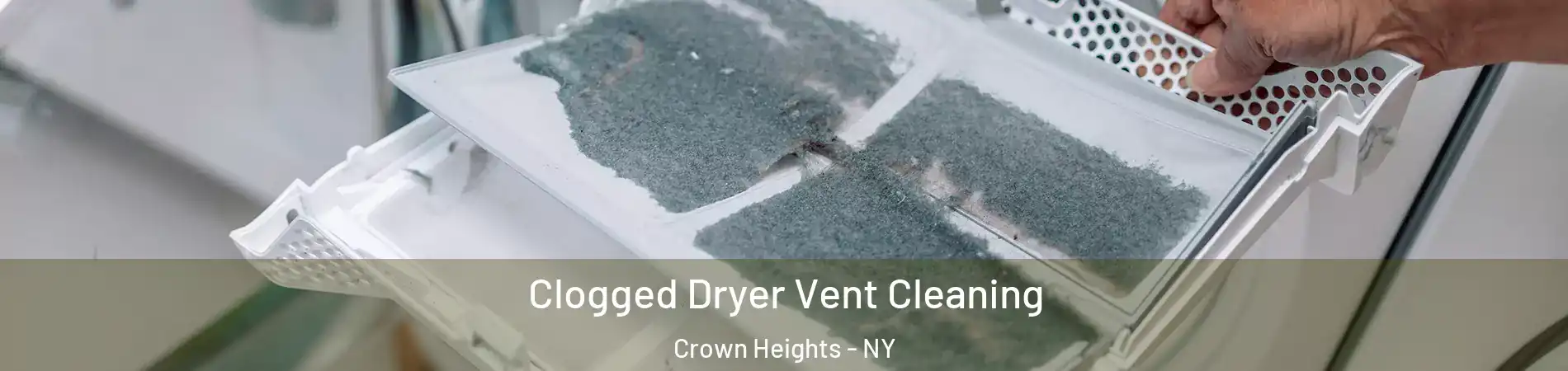 Clogged Dryer Vent Cleaning Crown Heights - NY