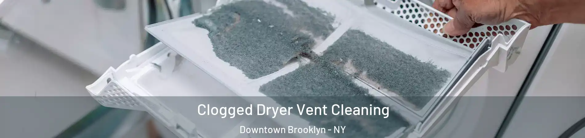 Clogged Dryer Vent Cleaning Downtown Brooklyn - NY